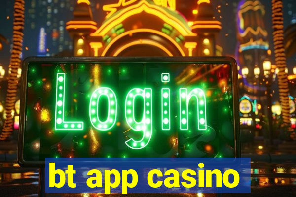 bt app casino